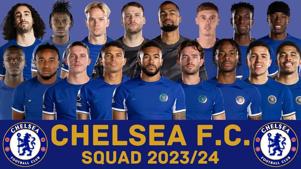 Danh sách cầu thủ Chelsea. Đội Hình Chelsea mùa giải 2023/24
